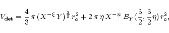 \begin{displaymath}
V_{\rm det} = \frac{4}{3}\,\pi\, (X^{-\xi}\, Y)^{\frac{3}{2}...
...\, X^{-\psi}\,
B_Y(\frac{3}{2},\frac{3}{2} \eta)\,r_{\rm c}^3,
\end{displaymath}