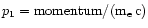 $p_1 = \mbox{momentum}/({\rm m_{\rm e}\,c})$