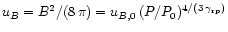 $u_B=B^2/(8\,\pi)= u_{B,0}\,
(P/P_0)^{4/(3\,\gamma_{\rm rp})}$