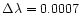 $\Delta
\lambda = 0.0007$