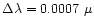 $\Delta
\lambda = 0.0007~\mu$