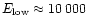 $E_{\rm low} \approx 10\,000$