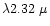 $\lambda 2.32~\mu$