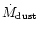 $\dot M_{\rm dust}$
