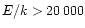 $E/k > 20\,000$