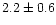 $2.2\pm0.6$