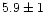 $5.9\pm1$
