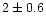 $2\pm0.6$