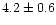 $4.2\pm0.6$