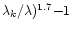 $\lambda_k/\lambda)^{1.7}{-}1$