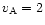 $v_{\rm A} = 2$