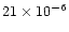 $21\times10^{-6}$