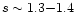 $s\sim1.3{-}1.4$