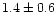 $1.4\pm0.6$