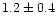 $1.2\pm0.4$