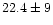 $22.4\pm9$