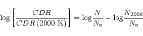 \begin{displaymath}\log \left[\frac{CDR}{CDR\,(2000~{\rm K})}\right] =
{\log} \frac{N}{N_{\rm o}} - {\log} \frac{N_{2000}}{N_{\rm o}}
\end{displaymath}