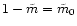 $1-\tilde{m}=\tilde{m}_0$
