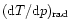 $({\rm d}T/{\rm d}p)_{\rm rad}$