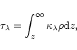 \begin{displaymath}\tau_\lambda=\int_z^\infty \kappa_\lambda \rho {\rm d}z,
\end{displaymath}