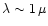 $\lambda\sim 1\,\mu$