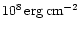 $10^8\rm\, erg\rm\,cm^{-2}$