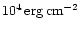 $10^4\rm\, erg\rm\,cm^{-2}$