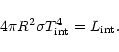 \begin{displaymath}4\pi R^2\sigma T_{\rm int}^4 = L_{\rm int}.
\end{displaymath}