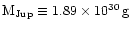 $\rm M_{Jup}\equiv 1.89\times 10^{30}\,g$