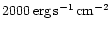 $2000\rm\,erg\,s^{-1}\,cm^{-2}$