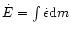 $\dot{E}=\int \dot{\epsilon} {\rm d}m$