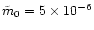 $\tilde{m}_0=5\times 10^{-6}$