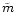$\tilde{m}$
