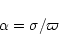 \begin{displaymath}\alpha = \sigma / \varpi
\end{displaymath}
