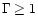 $\Gamma \ge 1$