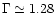 $\Gamma \simeq 1.28$
