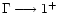 $\Gamma \longrightarrow {1}^{+}$
