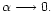 $\alpha \longrightarrow 0.$