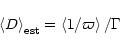 \begin{displaymath}{\left< D \right>}_{\rm est} = \left< 1/\varpi \right> /\Gamma
\end{displaymath}
