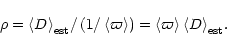 \begin{displaymath}\rho = {\left< D \right>}_{\rm est} / \left( 1 / \left< \varp...
...\right) =
\left< \varpi \right> {\left< D \right>}_{\rm est}.
\end{displaymath}