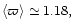 $\langle \varpi \rangle
\simeq 1.18,$