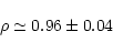 \begin{displaymath}\rho \simeq 0.96 \pm 0.04
\end{displaymath}