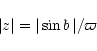 \begin{displaymath}\vert z \vert =\vert \sin b \, \vert / \varpi
\end{displaymath}