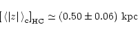 \begin{displaymath}\left[ \, \left< \vert z \vert \, \right>_{\rm {c}} \right]_{\rm {HC}} \simeq \left( 0.50
\pm 0.06 \right)\,\rm {kpc}
\end{displaymath}