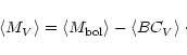 \begin{displaymath}\left< M_{{V}} \right> = \left< M_{\rm {bol}} \right> - \left< BC_{{V}} \right> \cdot
\end{displaymath}