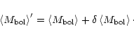 \begin{displaymath}\left< M_{\rm {bol}} \right> ' = \left< M_{\rm {bol}} \right> +
\delta \left< M_{\rm {bol}} \right> \cdot
\end{displaymath}