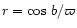 $r=\cos \, b/\varpi$