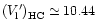 $\left(V'_{\rm l}\right)_{\rm {HC}}\simeq 10.44$