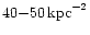 $40{-}50\,\rm {kpc}^{-2}$