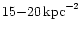 $15{-}20\,\rm {kpc}^{-2}$